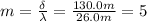 m=\frac{\delta }{\lambda}=\frac{130.0 m}{26.0 m}=5
