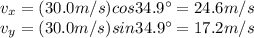 v_x = (30.0 m/s) cos 34.9^{\circ}=24.6 m/s\\v_y = (30.0 m/s) sin 34.9^{\circ} =17.2 m/s