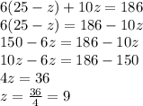 6(25-z)+10z=186\\6(25-z)=186-10z\\150-6z=186-10z\\10z-6z=186-150\\4z=36\\z=\frac{36}{4}=9