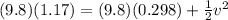 (9.8)(1.17) = (9.8)(0.298) + \frac{1}{2} v^2