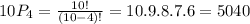 10P_{4} =\frac{10!}{(10-4)!}=10.9.8.7.6= 5040