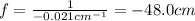 f=\frac{1}{-0.021 cm^{-1}}=-48.0 cm
