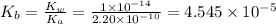 K_b=\frac{K_w}{K_a}=\frac{1\times 10^{-14}}{2.20\times 10^{-10}}=4.545\times 10^{-5}