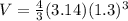 V=\frac{4}{3}(3.14)(1.3)^{3}