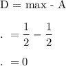 \text{D = max - A}\\\\.\ =\dfrac{1}{2}-\dfrac{1}{2}\\\\.\ =0
