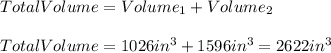 TotalVolume=Volume_1+Volume_2\\\\TotalVolume=1026in^{3} +1596in^{3}=2622in^{3}