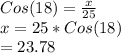 Cos (18)=\frac{x}{25}\\x=25*Cos(18)\\=23.78