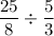 \dfrac{25}{8}\div \dfrac{5}{3}