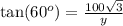 \text{tan}(60^o)=\frac{100\sqrt{3}}{y}
