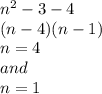n^2-3-4 \\&#10;(n -4) (n-1) \\&#10;n = 4 \\&#10;and \\&#10;n = 1