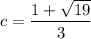 c=\dfrac{1+\sqrt{19}}3