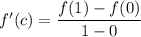 f'(c)=\dfrac{f(1)-f(0)}{1-0}