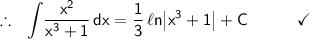 \therefore~~\mathsf{\displaystyle\int\!\frac{x^2}{x^3+1}\,dx=\frac{1}{3}\,\ell n\!\left|x^3+1\right|+C}\qquad\quad\checkmark