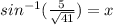 sin^{-1} (\frac{5}{\sqrt{41}} )=x