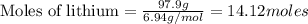\text{Moles of lithium}=\frac{97.9g}{6.94g/mol}=14.12moles