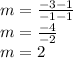 m=\frac{-3-1}{-1-1} \\ m=\frac{-4}{-2}\\ m=2