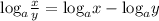 \text{log}_a\frac{x}{y} = \text{log}_ax-\text{log}_ay