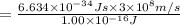=\frac{6.634\times 10^{-34}Js\times 3\times 10^8 m/s}{1.00\times 10^{-16} J}