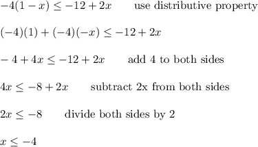 -4(1-x)\leq-12+2x\qquad\text{use distributive property}\\\\(-4)(1)+(-4)(-x)\leq-12+2x\\\\-4+4x\leq-12+2x\qquad\text{add 4 to both sides}\\\\4x\leq-8+2x\qquad\text{subtract 2x from both sides}\\\\2x\leq-8\qquad\text{divide both sides by 2}\\\\x\leq-4