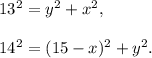 13^2=y^2+x^2,\\ \\14^2=(15-x)^2+y^2.