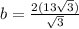 b=\frac{2(13\sqrt{3})}{\sqrt{3}}
