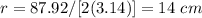 r=87.92/[2(3.14)]=14\ cm