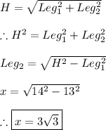 H=\sqrt{Leg_{1}^2+Leg_{2}^2} \\ \\ \therefore H^2=Leg_{1}^2+Leg_{2}^2 \\ \\ Leg_{2}=\sqrt{H^2-Leg_{1}^2} \\ \\ x=\sqrt{14^2-13^2} \\ \\ \therefore \boxed{x=3\sqrt{3}}