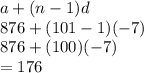 a+(n-1)d\\876+(101-1)(-7)\\876+(100)(-7)\\=176