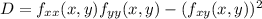 D=f_{xx}(x,y)f_{yy}(x,y)-(f_{xy}(x,y))^2
