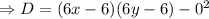 \Rightarrow D=(6x-6)(6y-6)-0^2