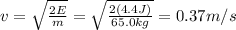 v=\sqrt{\frac{2E}{m}}=\sqrt{\frac{2(4.4 J)}{65.0 kg}}=0.37 m/s