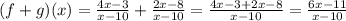 (f+g)(x)=\frac{4x-3}{x-10}+\frac{2x-8}{x-10}=\frac{4x-3+2x-8}{x-10}=\frac{6x-11}{x-10}