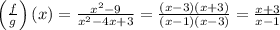 \left(\frac{f}{g}\right)(x)= \frac{x^2-9}{x^2-4x+3} = \frac{(x-3)(x+3)}{(x-1)(x-3)} =\frac{x+3}{x-1}