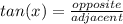 tan(x)=\frac{opposite}{adjacent}