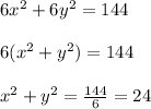 6x^{2}+6y^{2}=144\\\\6(x^{2} +y^{2})=144\\\\x^{2} +y^{2}=\frac{144}{6}=24\\\\