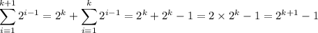 \displaystyle\sum_{i=1}^{k+1}2^{i-1}=2^k+\sum_{i=1}^k 2^{i-1}=2^k+2^k-1=2\times2^k-1=2^{k+1}-1