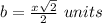 b=\frac{x\sqrt{2}}{2}\ units