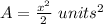 A=\frac{x^{2}}{2}\ units^{2}