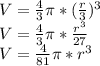 V = \frac {4} {3} \pi * (\frac {r} {3}) ^ 3\\V = \frac {4} {3} \pi * \frac {r ^ 3} {27}\\V = \frac {4} {81} \pi * r ^ 3