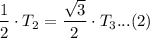 \dfrac{1 }{2} \cdot  T_2 =  \dfrac{\sqrt{3}  }{2} \cdot  T_3 ...(2)