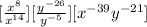 [ \frac{x^8}{x^{14}}][ \frac{y^{-26}}{y^{-5}}][x^{-39}y^{-21}]