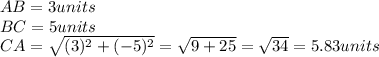 AB=3units\\BC=5units\\CA=\sqrt{(3)^2+(-5)^2}=\sqrt{9+25}=\sqrt{34}=5.83units