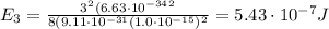 E_3 = \frac{3^2 (6.63\cdot 10^{-34}^2}{8(9.11\cdot 10^{-31}(1.0\cdot 10^{-15})^2}=5.43\cdot 10^{-7}J