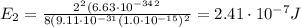 E_2 = \frac{2^2 (6.63\cdot 10^{-34}^2}{8(9.11\cdot 10^{-31}(1.0\cdot 10^{-15})^2}=2.41\cdot 10^{-7}J