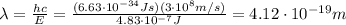 \lambda=\frac{hc}{E}=\frac{(6.63\cdot 10^{-34} Js)(3\cdot 10^8 m/s)}{4.83\cdot 10^{-7}J}=4.12 \cdot 10^{-19} m