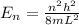 E_n = \frac{n^2 h^2}{8mL^2}