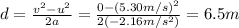 d=\frac{v^2-u^2}{2a}=\frac{0-(5.30 m/s)^2}{2(-2.16 m/s^2)}=6.5 m