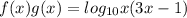 f(x)g(x)=log_{10}x(3x-1)