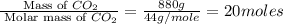 \frac{\text{ Mass of }CO_2}{\text{ Molar mass of }CO_2}= \frac{880g}{44g/mole}=20moles