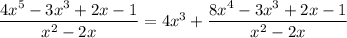 \dfrac{4x^5-3x^3+2x-1}{x^2-2x}=4x^3+\dfrac{8x^4-3x^3+2x-1}{x^2-2x}